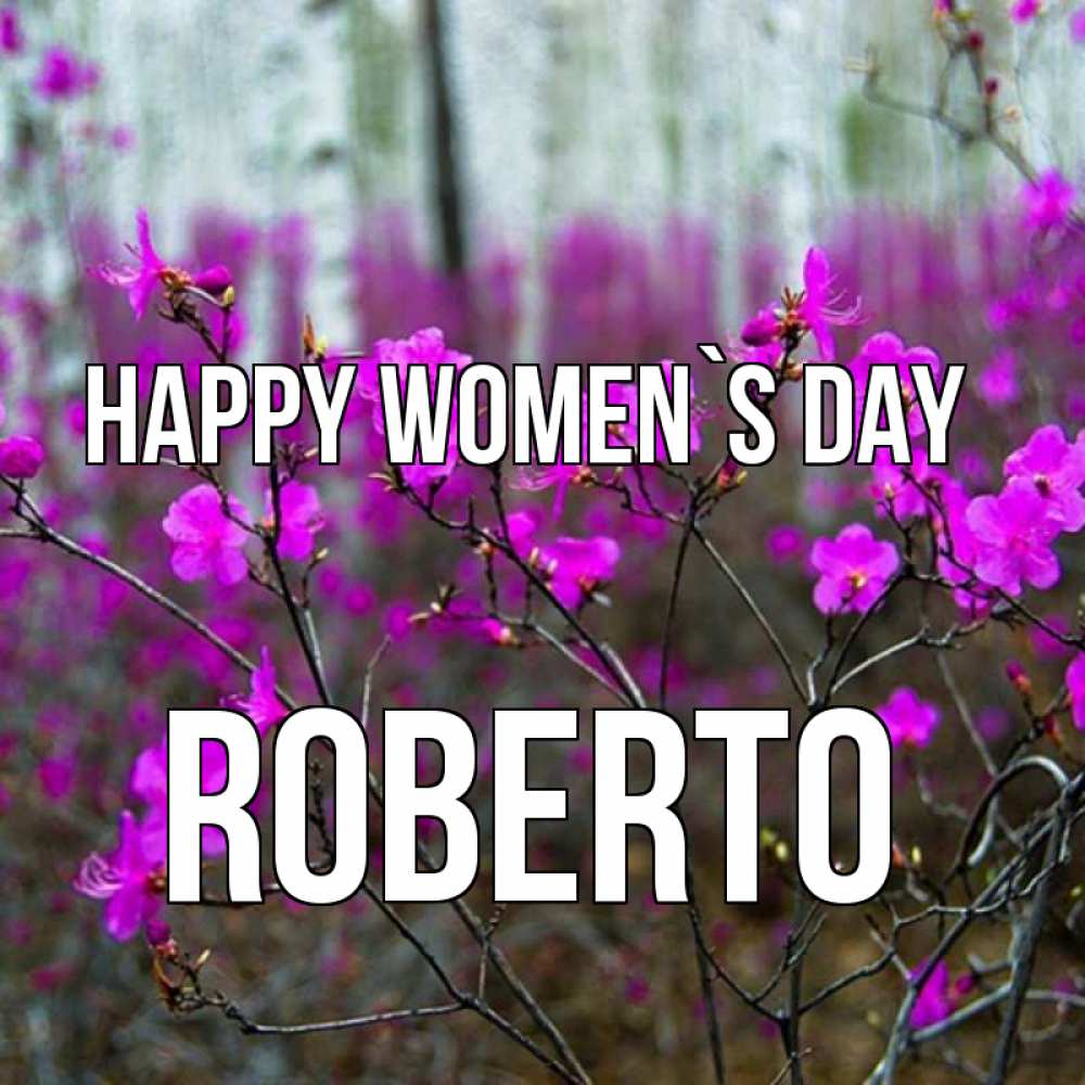 Greetings card с именем, Roberto happy women`s day дикие цветы Greetings with text for free download 